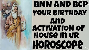 BNN AND BCP TECHNIC : YOUR BIRTHDAY AND ACTIVATED HOUSE IN YOUR HOROSCOPE : VERY INTRESTING TOPIC