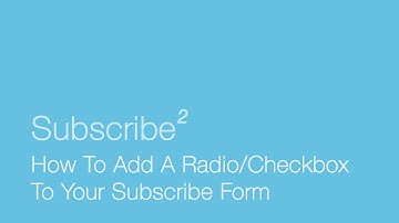 How To Add A Radio/Checkbox To Your Subscribe Form