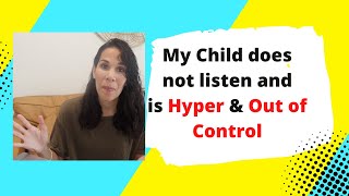 My Child Does Not Listen, is Hyper and Out of Control!
