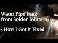 Water Pipe Leak From Solder Joints - How I Got It Fixed