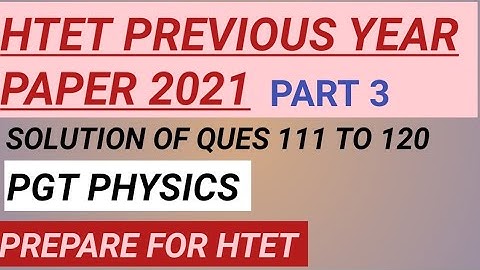 Htet pgt physics previous year paper solution 2021 (ques 111 to 120)