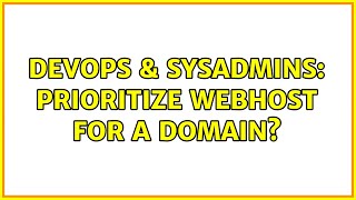 Famous DevOps & SysAdmins: Prioritize webhost for a domain? (2 Solutions!!) Wealth