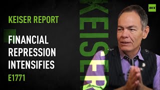 Keiser Report | Financial Repression Intensifies | E1771