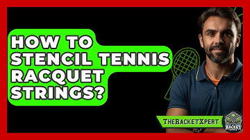 How To Stencil Tennis Racquet Strings? - The Racket Xpert