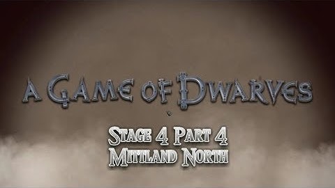 RaetacRages Game of Dwarves Stage 4 Part 4 Mittland North