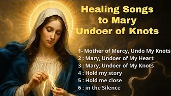 Top Songs to Mary, Undoer of Knots : Pray and Let Go Top Songs to Mary, Undoer of Knots : Pray and Let Go