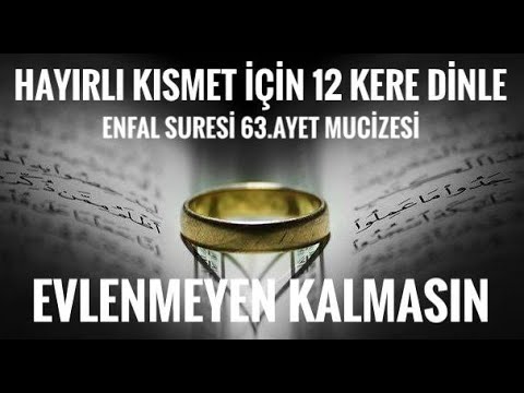 12 kez,Enfal suresi 63.ayet mucizesi! Evlenmek için karşıma iyi biri çıkmıyor diyorsan 12 kere dinle