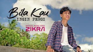 Zikra - Bila Kau Ingin Pergi (Official Music Video)