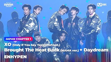 ENHYPEN - XO(Short ver.) + Brought The Heat Back(MAMA ver.)+Daydream