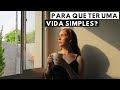 5 BENEFÍCIOS DE VOCÊ TER UMA VIDA SIMPLES (MAS CHEIA DE ABUNDÂNCIA)!