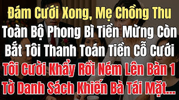 Đám Cưới Xong, Mẹ Chồng Thu Toàn Bộ Phong Bì Còn Bắt Tôi Thanh Toán Tiền Cỗ Cưới. Tôi Cười Khẩy Rồi.