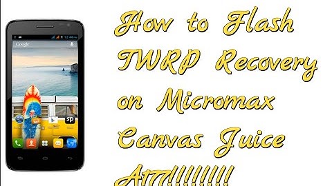 How to flash TWRP recovery on Micromax A177 Canvas Juice