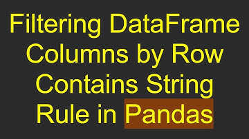 Filtering DataFrame Columns by Row Contains String Rule in Pandas