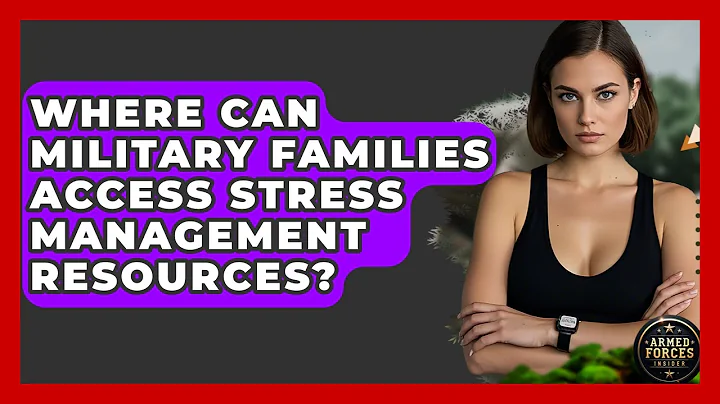 Where Can Military Families Access Stress Management Resources? - Armed Forces Insider