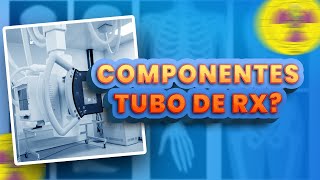 QUAIS SÃO OS COMPONENTES DO TUBO DE RAIO X? | Radiologando