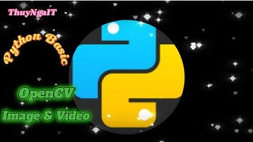 [Python Cơ Bản chỉ 75 Phút –for Beginner]  Bài 11: Hướng dẫn sử dụng OpenCV trong Python