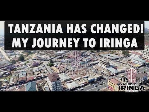 TANZANIA HAS CHANGED!! I travelled to Southern Tanzania IRINGA. This is what I saw!!