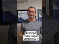 Rejeição, humilhação e vergonha..!?