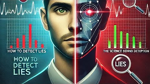 How to Detect Lies: The Science Behind Deception