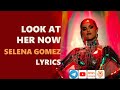 Selena Gomez - Look At Her Now Lyrics (Owl Lyrics)