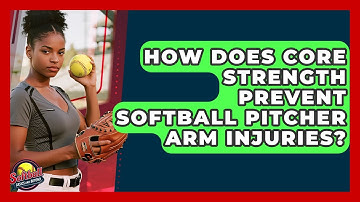 How Does Core Strength Prevent Softball Pitcher Arm Injuries? - Softball Basics and Beyond