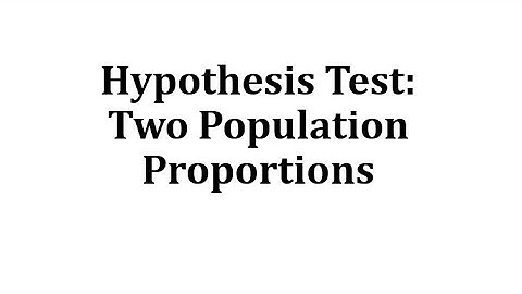 Hypothesis Test: Two Population Proportions