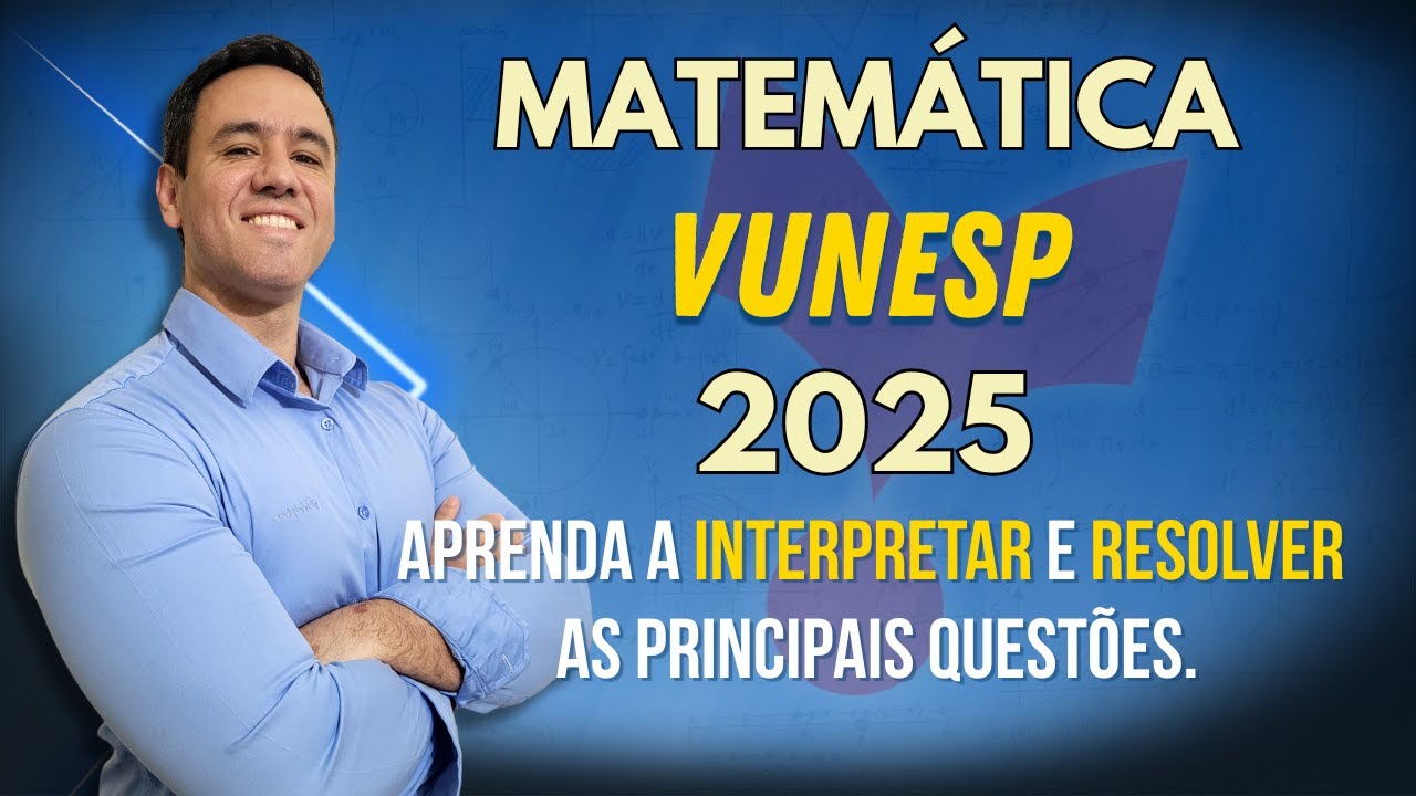Matemática VUNESP 2025 | Aprenda a interpretar e resolver as principais questões da banca.