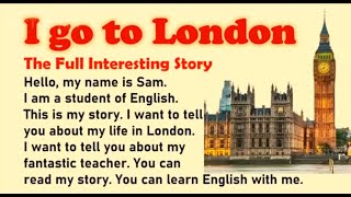 Learn English Through Stories | English Story : I go to London