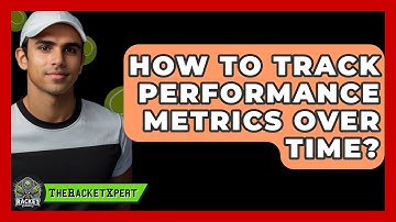 How To Track Performance Metrics Over Time? - The Racket Xpert