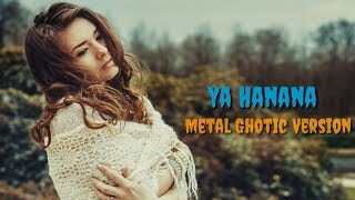 Ya Hanana ( Metal Ghotic Version )