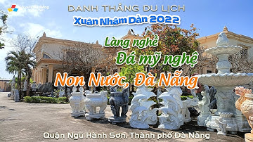 ▶️ DANH THẮNG DU LỊCH: Làng nghề Đá mỹ nghệ Non Nước, Đà Nẵng | Xuân Nhâm Dần 2022