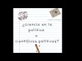 ¿Ciencia en la política o científicos políticos?