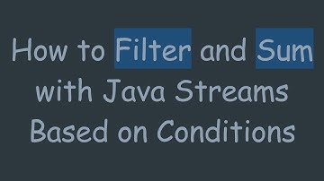How to Filter and Sum with Java Streams Based on Conditions