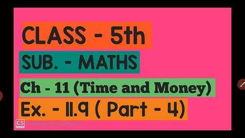 5th( Maths)  Ch-11 (Time and Money )  Ex. -11.9 (Part -4 ) By Miss Sonia Goyal
