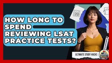 How Long To Spend Reviewing LSAT Practice Tests? - Ultimate Study Hacks