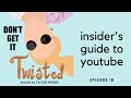 An Insider's Guide to YouTube | Don't Get it Twisted Ep.18