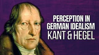 Perception in Kant and Hegel