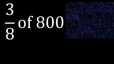 3/8 of 800 , fraction of a number or part of a whole number