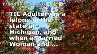 TIL Adultery is a felony in the state of Michigan, and when a Married Woman and ...