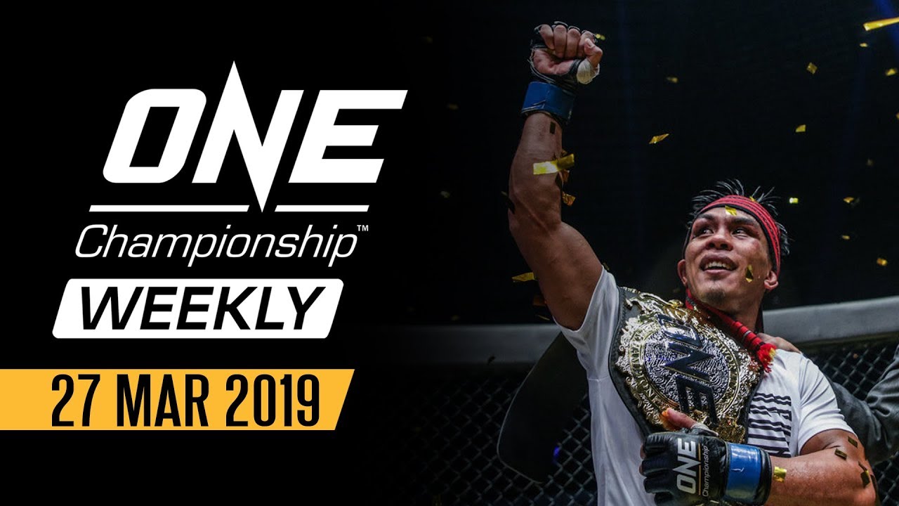 ONE Championship Weekly | 27 March 2019 - YouTube