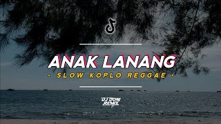 Anak Lanang - Slow Koplo Reggae❗( DJ Doni Remix )