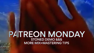 PATREON MONDAY PART II // STONED DEMO &amp; MIX + MASTERING TIPS