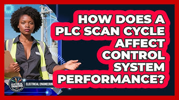 How Does A PLC Scan Cycle Affect Control System Performance? - Electrical Engineering Essentials