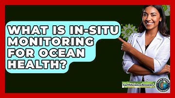 What Is In-situ Monitoring For Ocean Health? - Earth Science Answers