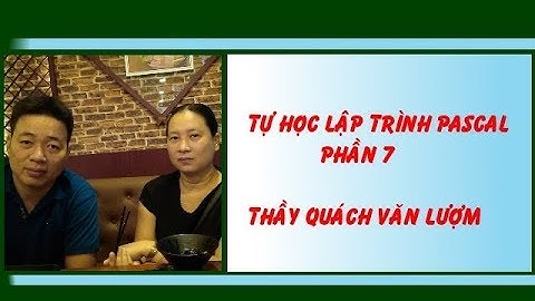 Tự học lập trình Pascal - Phần 7 - Thầy Quách Văn Lượm