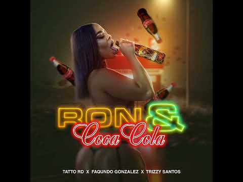 Ron & Coca Cola  -  Tatto RD X Faqundo Gonzalez X Trizzy Santos