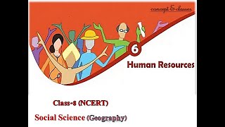 Class 8-Social Science (Geography): Chapter- 6, HUMAN RESOURCES