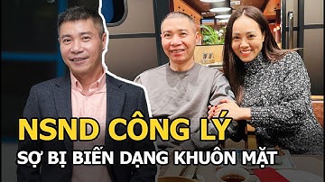 NSND Công Lý sợ bị biến dạng khuôn mặt mà từ chối làm 1 điều cùng bà xã trẻ tuổi