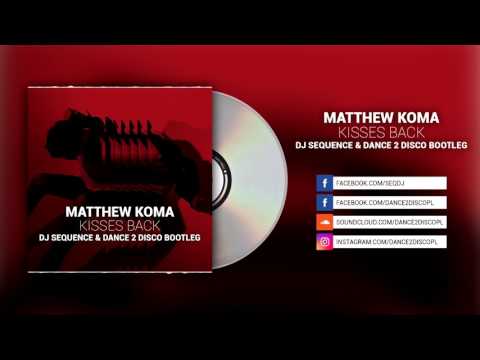 MATTHEW KOMA - Kisses Back (DJ Sequence & Dance 2 Disco Bootleg)