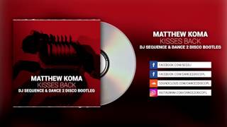 Video thumbnail of "MATTHEW KOMA - Kisses Back (DJ Sequence & Dance 2 Disco Bootleg)"